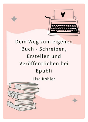 Schritt für Schritt zum eigenen Buch: Dein Weg zum Self-Publishing-Erfolg mit Epubli