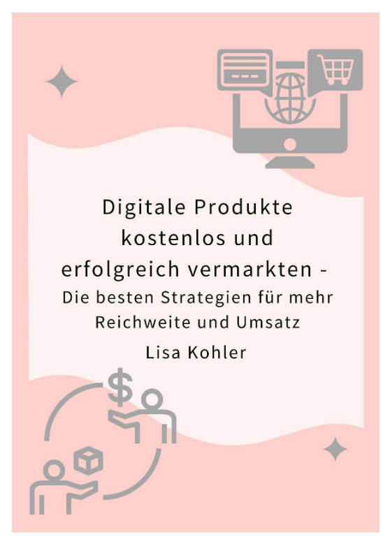 Digitale Produkte kostenlos und erfolgreich vermarkten - Die besten Strategien für mehr Reichweite und Umsatz